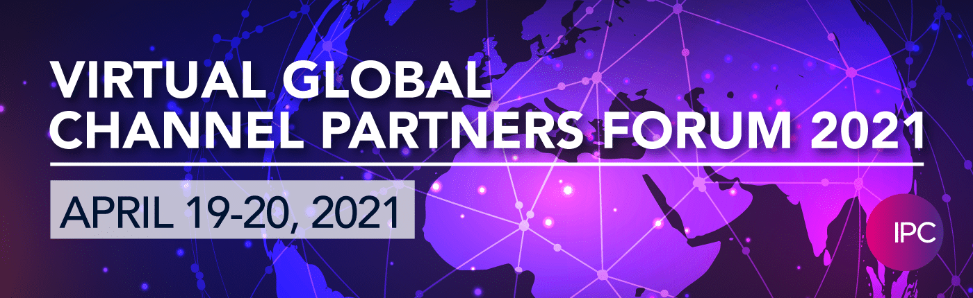Virtual Global Channel Partners Forum 2021 - April 19-20, 2021 Virtual Global Channel Partners Forum 2021 - April 19-20, 2021