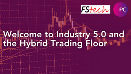 Welcome to Industry 5.0 and the Hybrid Trading Floor