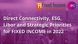 Direct Connectivity, ESG, Libor and Strategic Priorities for Fixed Income 2022